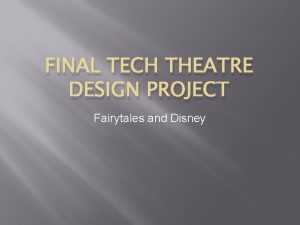 FINAL TECH THEATRE DESIGN PROJECT Fairytales and Disney