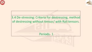 3 4 Destressing Criteria for destressing method of