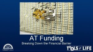 AT Funding Breaking Down the Financial Barrier About