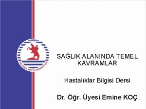 SALIK ALANINDA TEMEL KAVRAMLAR Hastalklar Bilgisi Dersi Dr