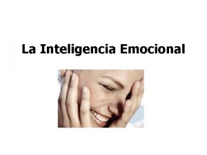 La Inteligencia Emocional La inteligencia emocional consiste en