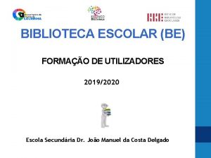 BIBLIOTECA ESCOLAR BE FORMAO DE UTILIZADORES 20192020 Escola