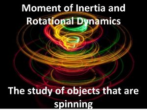 Moment of Inertia and Rotational Dynamics The study