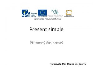 Present simple Ptomn as prost vypracovala Mgr Monika