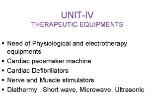UNITIV THERAPEUTIC EQUIPMENTS Need of Physiological and electrotherapy