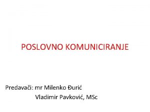 POSLOVNO KOMUNICIRANJE Predavai mr Milenko uri Vladimir Pavkovi