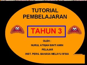 TUTORIAL PEMBELAJARAN TAHUN 3 OLEH NURUL ATIQAH BINTI