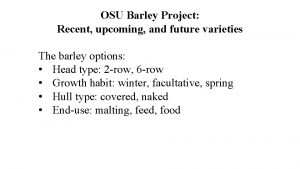 OSU Barley Project Recent upcoming and future varieties