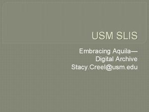 USM SLIS Embracing Aquila Digital Archive Stacy Creelusm