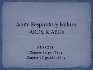 Acute Respiratory Failure ARDS ABGs NURS 241 Chapter