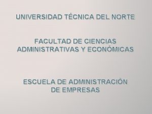 UNIVERSIDAD TCNICA DEL NORTE FACULTAD DE CIENCIAS ADMINISTRATIVAS