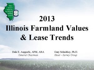 2013 Illinois Farmland Values Lease Trends Dale E