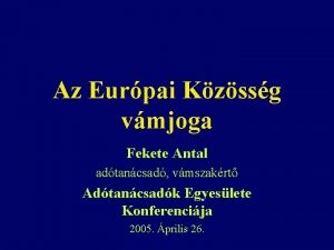 Az Eurpai Kzssg vmjoga Fekete Antal adtancsad vmszakrt