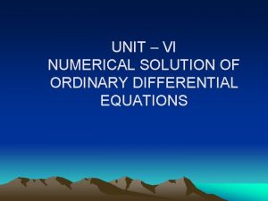 UNIT VI NUMERICAL SOLUTION OF ORDINARY DIFFERENTIAL EQUATIONS