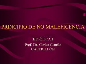 PRINCIPIO DE NO MALEFICENCIA BIOTICA I Prof Dr