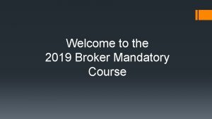 Welcome to the 2019 Broker Mandatory Course I