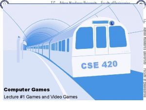 L L Line CSE 420 Computer Games Lecture