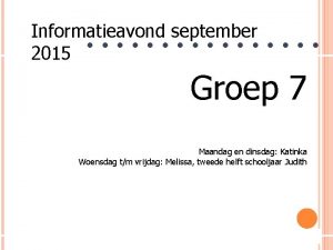 Informatieavond september 2015 Groep 7 Maandag en dinsdag