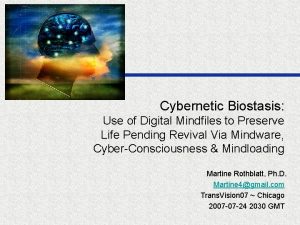 Cybernetic Biostasis Use of Digital Mindfiles to Preserve
