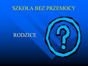 SZKOA BEZ PRZEMOCY RODZICE Ucze w szkole bez