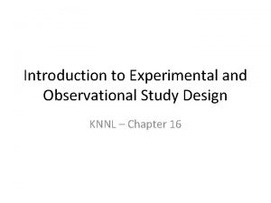 Introduction to Experimental and Observational Study Design KNNL