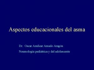 Aspectos educacionales del asma Dr Oscar Amlcar Amado