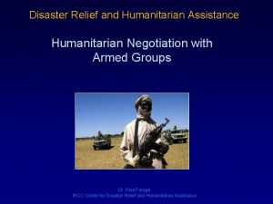 Disaster Relief and Humanitarian Assistance Humanitarian Negotiation with