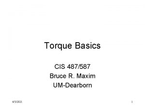 Torque Basics CIS 487587 Bruce R Maxim UMDearborn