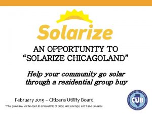 AN OPPORTUNITY TO SOLARIZE CHICAGOLAND Help your community