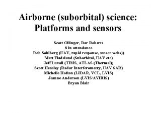 Airborne suborbital science Platforms and sensors Scott Ollinger