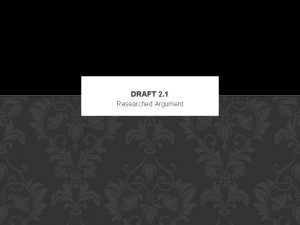 DRAFT 2 1 Researched Argument INTRODUCTION Prepares reader