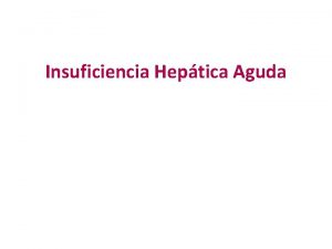 Insuficiencia Heptica Aguda DEFINICIN Dao heptico agudo que