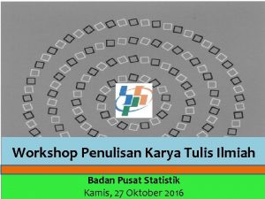 Workshop Penulisan Karya Tulis Ilmiah Badan Pusat Statistik