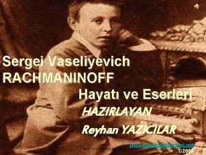 Sergei Vaseliyevich RACHMANINOFF Hayat ve Eserleri HAZIRLAYAN Reyhan