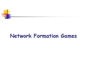 Network Formation Games Netwok Formation Games n n