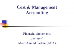 Cost Management Accounting Financial Statements Lecture4 Mian Ahmad