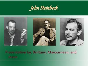 John Steinbeck Presentation by Brittany Mavourneen and Jessie