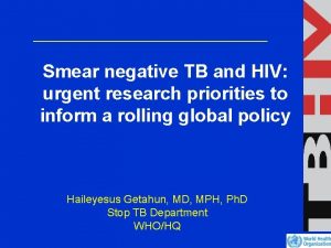 Smear negative TB and HIV urgent research priorities