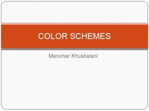 COLOR SCHEMES Manohar Khushalani Monochromatic One color A