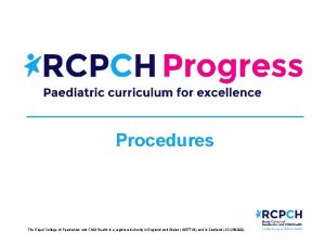 Procedures The Royal College of Paediatrics and Child