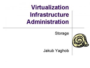 Virtualization Infrastructure Administration Storage Jakub Yaghob v Sphere