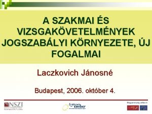 A SZAKMAI S VIZSGAKVETELMNYEK JOGSZABLYI KRNYEZETE J FOGALMAI