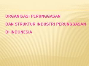 ORGANISASI PERUNGGASAN DAN STRUKTUR INDUSTRI PERUNGGASAN DI INDONESIA