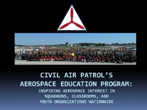 CIVIL AIR PATROLS AEROSPACE EDUCATION PROGRAM INSPIRING AEROSPACE