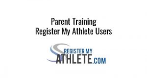 Parent Training Register My Athlete Users After logging