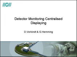 Detector Monitoring Centralised Displaying D Verkindt G Hemming