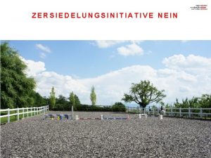 ZERSIEDELUNGSINITIATIVE NEIN 1 Was will die Initiative Strikt