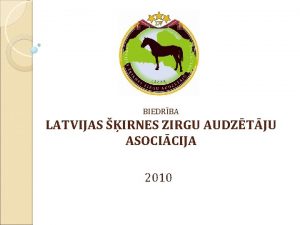 BIEDRBA LATVIJAS IRNES ZIRGU AUDZTJU ASOCICIJA 2010 Valdes