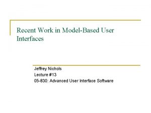 Recent Work in ModelBased User Interfaces Jeffrey Nichols