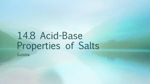 14 8 AcidBase Properties of Salts Subtitle Salts